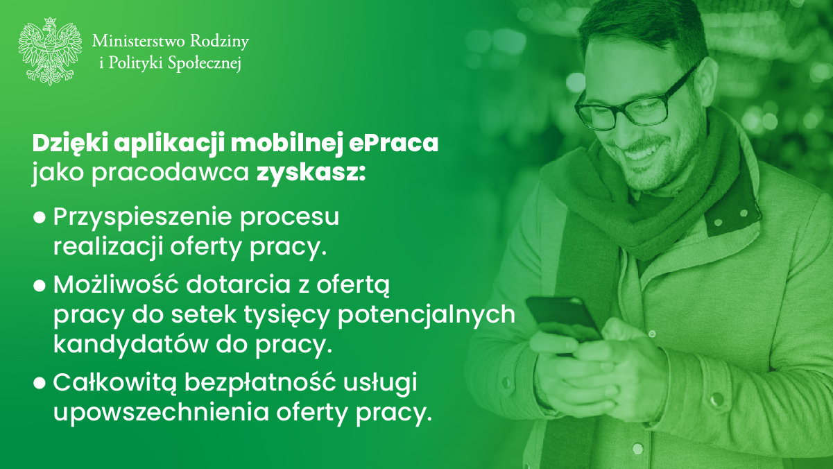 Dzięki aplikacji mobilnej ePraca jako pracodawca uzyskasz: przyspieszenie procesu realizacji oferty pracy, możliwość dotarcia z ofertą pracy do setek tysięcy potencjalnych kandydatów do pracy, całkowitą bezpłatność usługi upowszechnienia ofert pracy